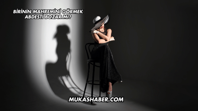 Birinin Mahremini Görmek Abdesti Bozar mı?