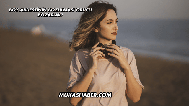 Boy Abdestinin Bozulması Orucu Bozar mı?