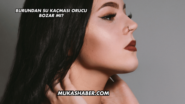 Burundan Su Kaçması Orucu Bozar mı?