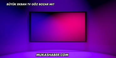 Büyük Ekran TV Göz Bozar mı?