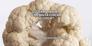 Çiğ Karnabahar Yemenin Faydaları Nelerdir?
