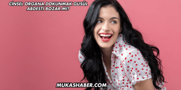 Cinsel Organa Dokunmak Gusül Abdesti Bozar mı?