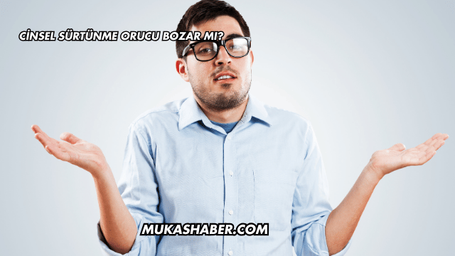 Cinsel Sürtünme Orucu Bozar mı?