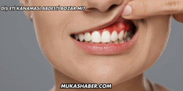 Diş Eti Kanaması Abdesti Bozar mı?