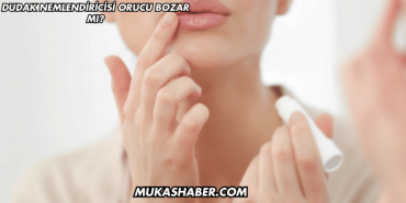 Dudak Nemlendiricisi Orucu Bozar mı?