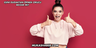 Eşini Dudaktan Öpmek Orucu Bozar mı?