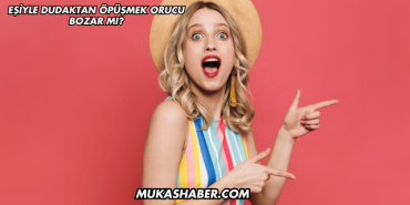 Eşiyle Dudaktan Öpüşmek Orucu Bozar mı?