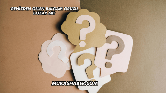 Genizden Gelen Balgam Orucu Bozar mı?