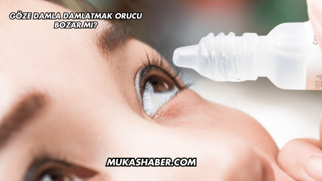 Göze Damla Damlatmak Orucu Bozar mı?
