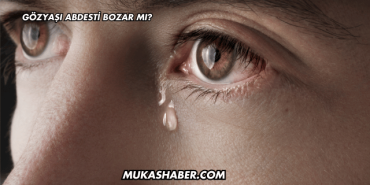 Gözyaşı Abdesti Bozar mı?