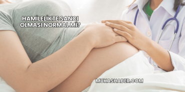 Hamilelikte Sancı Olması Normal mi?