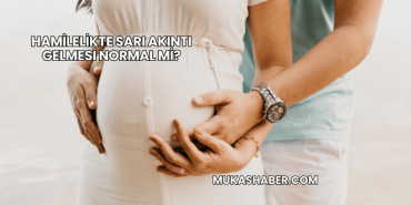 Hamilelikte Sarı Akıntı Gelmesi Normal mi?