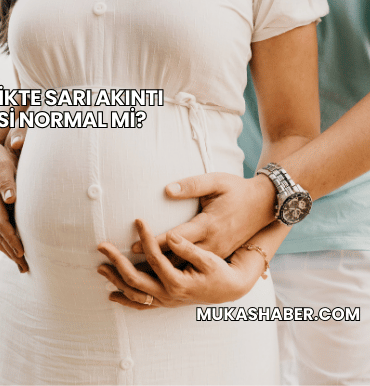 Hamilelikte Sarı Akıntı Gelmesi Normal mi?