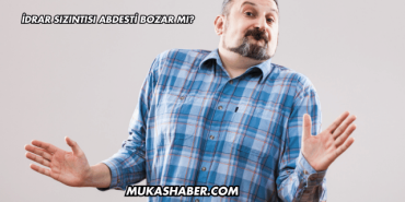 İdrar Sızıntısı Abdesti Bozar mı?