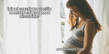 İkinci Gebelikte Bebeğin Hareketleri Ne Zaman Hissedilir?