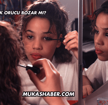 Makyaj Yapmak Orucu Bozar mı?