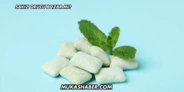 Sakız Orucu Bozar mı?