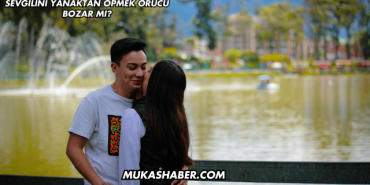 Sevgilini Yanaktan Öpmek Orucu Bozar mı?