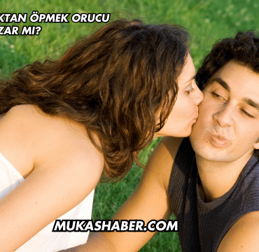 Sevgiliyi Yanaktan Öpmek Orucu Bozar mı?