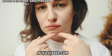 Sivilce Patlatmak Abdesti Bozar mı?