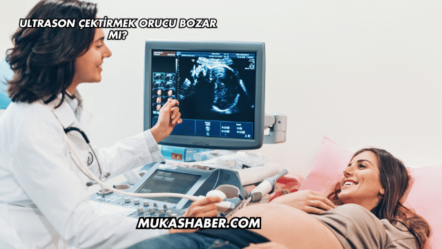 Ultrason Çektirmek Orucu Bozar mı?