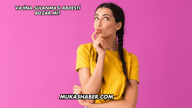 Vajina Sulanması Abdesti Bozar mı?