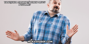 Yanlışlıkla Tırnak Eti Yemek Orucu Bozar mı?