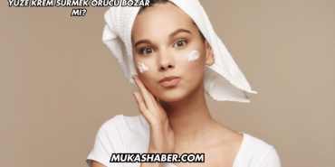 Yüze Krem Sürmek Orucu Bozar mı?