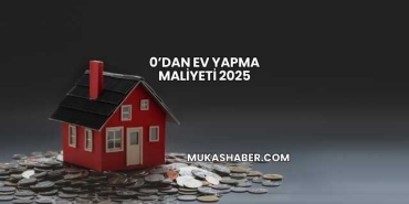 0’dan Ev Yapma Maliyeti 2025