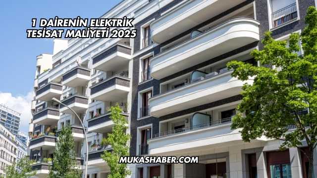 1 Dairenin Elektrik Tesisat Maliyeti 2025