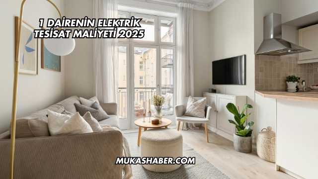 1 Dairenin Elektrik Tesisat Maliyeti 2025