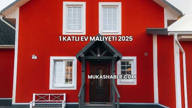 1 Katlı Ev Maliyeti 2025