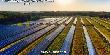 1 MW Güneş Enerji Santrali Maliyeti 2025