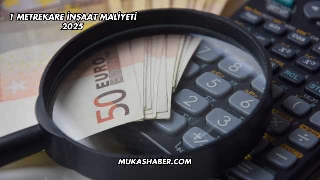 1 Metrekare İnşaat Maliyeti 2025