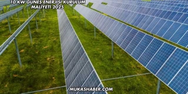 10 Kw Güneş Enerjisi Kurulum Maliyeti 2025
