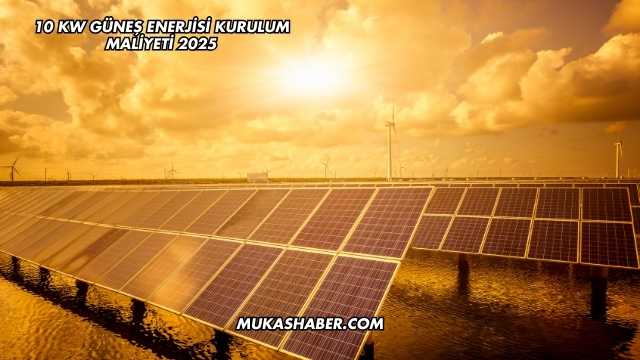 10 Kw Güneş Enerjisi Kurulum Maliyeti 2025