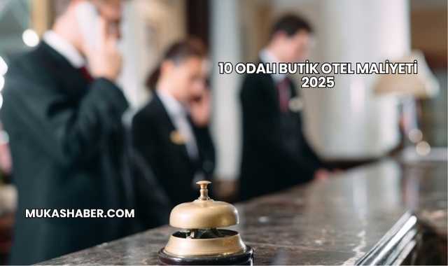 10 Odalı Butik Otel Maliyeti 2025