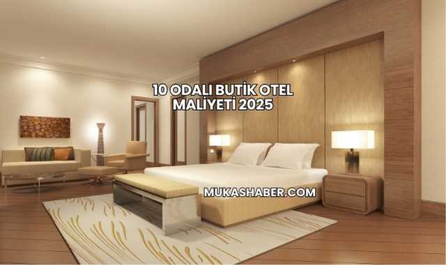 10 Odalı Butik Otel Maliyeti 2025