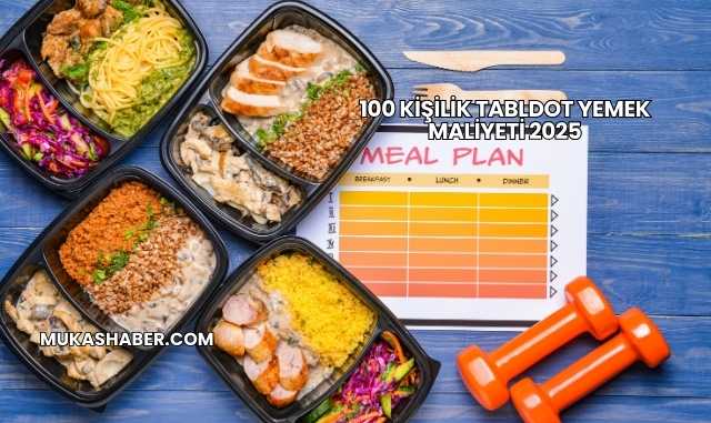 100 Kişilik Tabldot Yemek Maliyeti 2025