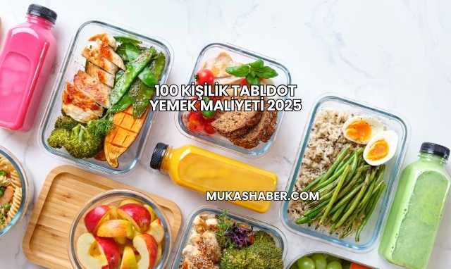 100 Kişilik Tabldot Yemek Maliyeti 2025