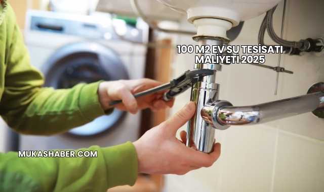 100 M2 Ev Su Tesisatı Maliyeti 2025