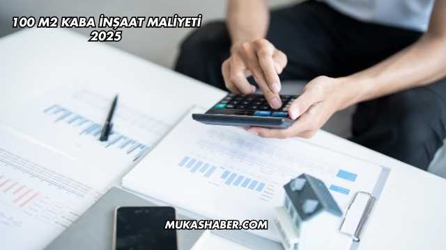 100 M2 Kaba İnşaat Maliyeti 2025