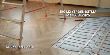 100 M2 Yerden Isıtma Maliyeti 2025