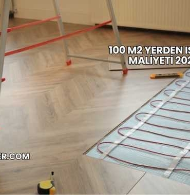 100 M2 Yerden Isıtma Maliyeti 2025