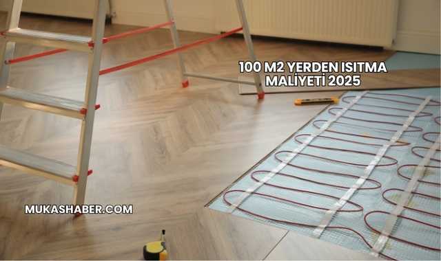 100 M2 Yerden Isıtma Maliyeti 2025