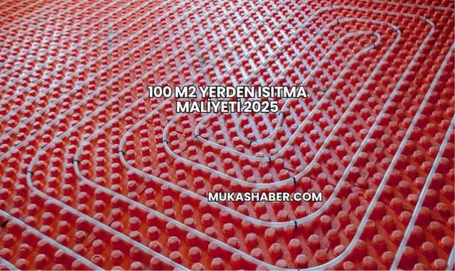100 M2 Yerden Isıtma Maliyeti 2025