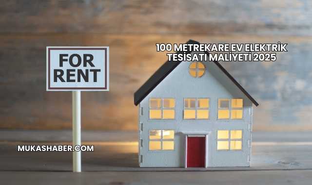 100 Metrekare Ev Elektrik Tesisatı Maliyeti 2025