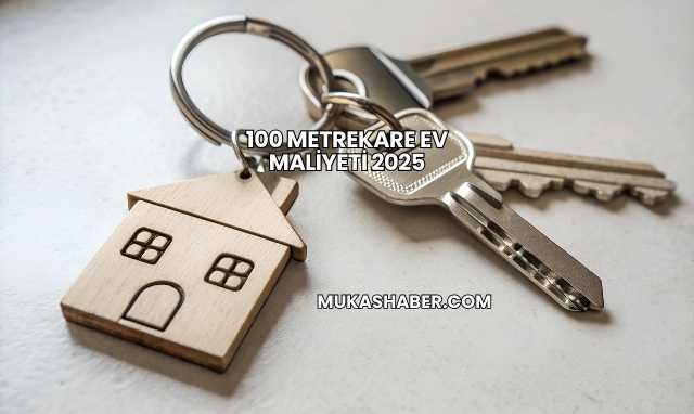 100 Metrekare Ev Maliyeti 2025