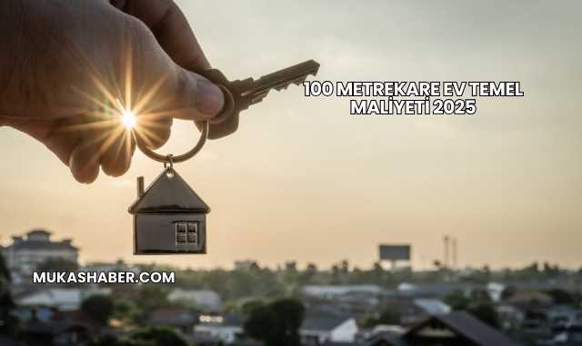 100 Metrekare Ev Temel Maliyeti 2025