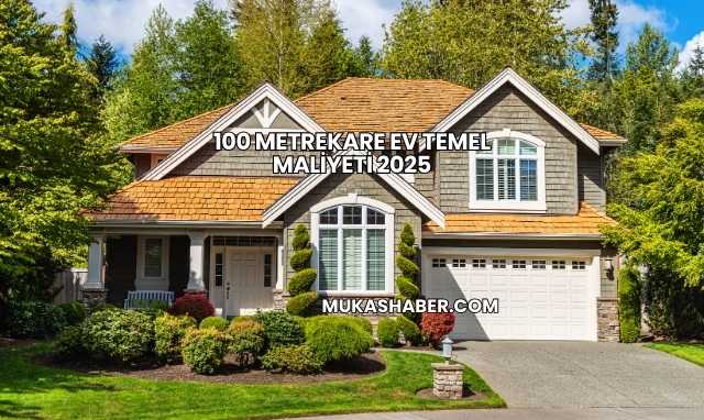 100 Metrekare Ev Temel Maliyeti 2025